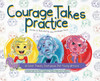 Courage Takes Practice: A Color Theory Storybook For Young Artists