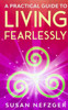A Practical Guide To Living Fearlessly