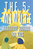 The 5-Minute Gratitude Journal For Kids: A Daily Journal With Prompts And Drawing Space For Cultivating A Path To Gratitude: A Daily Journal.