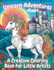 Unicorn Adventures: A Creative Coloring Book For Little Artists