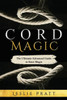 Cord Magic: The Ultimate Advanced Guide To Knot Magic