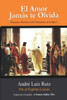 El Amor Jamás Te Olvida (Spanish Edition)