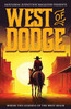 West Of Dodge: Where The Legends Of The West Begin (Saddlebag Dispatches Anthologies)