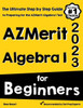 Azmerit Algebra I For Beginners: The Ultimate Step By Step Guide To Acing Azmerit Algebra I