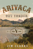 Arivaca Out Yonder: A Novel Of The Bar-V-Bar Ranch