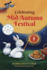 Celebrating Mid-Autumn Festival: History, Traditions, And Activities - A Holiday Book For Kids