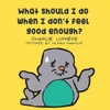 What Should I Do When I Don'T Feel Good Enough? (What Should I Do When I Feel...)