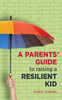 A Parents' Guide To Raising A Resilient Kid