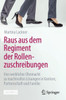 Raus Aus Dem Regiment Der Rollenzuschreibungen: Von Weiblicher Ohnmacht Zu Machtvollen Lösungen In Karriere, Partnerschaft Und Familie (German Edition)