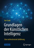 Grundlagen Der Künstlichen Intelligenz: Eine Nichttechnische Einführung (German Edition)