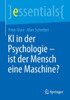 Ki In Der Psychologie - Ist Der Mensch Eine Maschine? (Essentials) (German Edition)