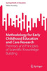 Methodology For Early Childhood Education And Care Research: Premises And Principles Of Scientific Knowledge Building (Springerbriefs In Education)