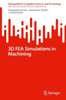 3D Fea Simulations In Machining (Springerbriefs In Applied Sciences And Technology)