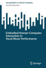 Embodied HumanComputer Interaction In Vocal Music Performance (Springer Series On Cultural Computing)