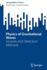Physics Of Gravitational Waves: Sources And Detection Methods (Springerbriefs In Physics)