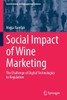 Social Impact Of Wine Marketing: The Challenge Of Digital Technologies To Regulation (Contributions To Management Science)