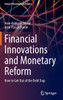 Financial Innovations And Monetary Reform: How To Get Out Of The Debt Trap (Future Of Business And Finance)