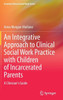 An Integrative Approach To Clinical Social Work Practice With Children Of Incarcerated Parents: A Clinician's Guide (Essential Clinical Social Work Series)