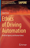 Ethics Of Driving Automation: Artificial Agency And Human Values (Studies In Applied Philosophy, Epistemology And Rational Ethics, 65)