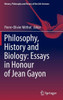 Philosophy, History And Biology: Essays In Honour Of Jean Gayon (History, Philosophy And Theory Of The Life Sciences, 30)