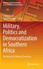 Military, Politics And Democratization In Southern Africa: The Quest For Political Transition (Advances In African Economic, Social And Political Development)
