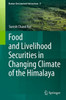 Food And Livelihood Securities In Changing Climate Of The Himalaya (Human-Environment Interactions, 9)