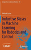 Inductive Biases In Machine Learning For Robotics And Control (Springer Tracts In Advanced Robotics, 156)