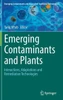 Emerging Contaminants And Plants: Interactions, Adaptations And Remediation Technologies (Emerging Contaminants And Associated Treatment Technologies)