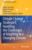 Climate Change Strategies: Handling The Challenges Of Adapting To A Changing Climate (Climate Change Management)