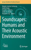 Soundscapes: Humans And Their Acoustic Environment (Springer Handbook Of Auditory Research, 76)
