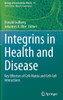 Integrins In Health And Disease: Key Effectors Of Cell-Matrix And Cell-Cell Interactions (Biology Of Extracellular Matrix, 13)