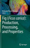 Fig (Ficus Carica): Production, Processing, And Properties (Food Bioactive Ingredients)