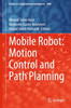 Mobile Robot: Motion Control And Path Planning (Studies In Computational Intelligence, 1090)