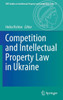 Competition And Intellectual Property Law In Ukraine (Mpi Studies On Intellectual Property And Competition Law, 31)
