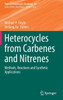Heterocycles From Carbenes And Nitrenes: Methods, Reactions And Synthetic Applications (Topics In Heterocyclic Chemistry, 59)
