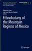 Ethnobotany Of The Mountain Regions Of Mexico (Ethnobotany Of Mountain Regions)