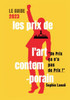 Les Prix De L'Art Contemporain, Le Guide 2023: "Un Prix Ça N'A Pas De Prix" (French Edition)