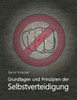 Grundlagen Und Prinzipien Der Selbstverteidigung (German Edition)