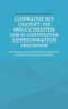 Gespräche Mit Chatgpt: Die Möglichkeiten Der Ki-Gestützten Kommunikation Erkunden: Die Grenzen Und Das Potenzial Der Interaktion Zwischen Ki Und Mensch Entdecken (German Edition)