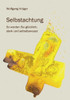 Selbstachtung - So Werden Sie Glücklich, Stark Und Selbstbewusst (German Edition)