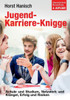 Jugend-Karriere-Knigge 2100: Schule Und Studium, Netzwerk Und Klüngel, Erfolg Und Risiken (German Edition)