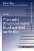 Phase Space Dynamics in Plasma Based Wakefield Acceleration (Springer Theses)