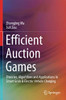 Efficient Auction Games: Theories, Algorithms and Applications in Smart Grids & Electric Vehicle Charging