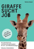 Giraffe Sucht Job: Ein Orientierungs- Und Bewerbungsratgeber Für Um- Und Wiedereinsteiger (German Edition)