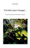 S'Arrêter Pour Changer...: Ou Comment Changer Le Monde Depuis Son Canapé (French Edition)