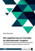 Die Legalisierung Von Cannabis Im Internationalen Vergleich. Gesetzeslage Und Legalisierungsdebatte In Deutschland (German Edition)