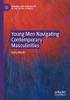 Young Men Navigating Contemporary Masculinities (Genders and Sexualities in the Social Sciences)