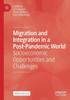 Migration And Integration In A Post-Pandemic World: Socioeconomic Opportunities And Challenges