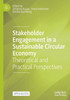 Stakeholder Engagement In A Sustainable Circular Economy: Theoretical And Practical Perspectives