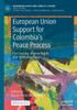 European Union Support For Colombia's Peace Process: Civil Society, Human Rights And Territorial Peace (Rethinking Peace And Conflict Studies)